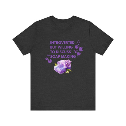 Introverted but willing to discuss soap making Short Sleeve Tee