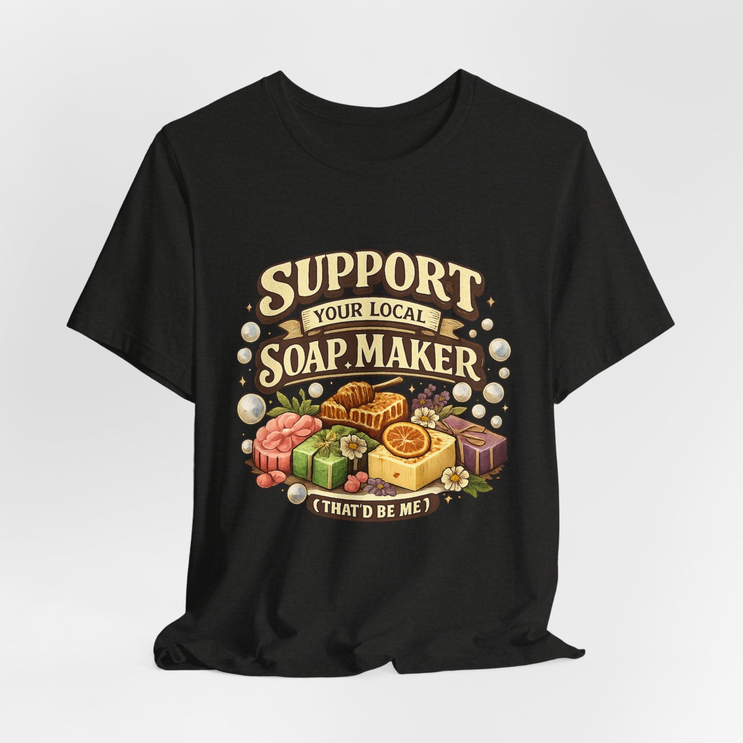 Support Your Local Soap Maker Artisan Soap Tee