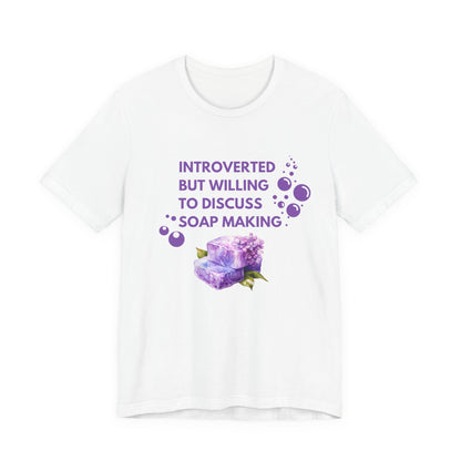 Introverted but willing to discuss soap making Short Sleeve Tee