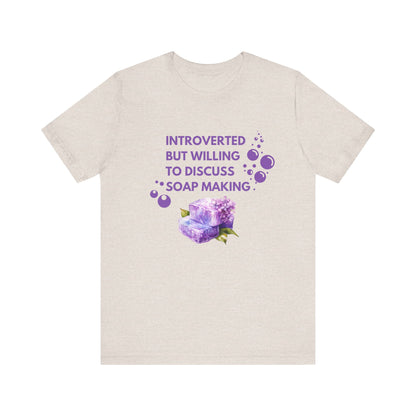 Introverted but willing to discuss soap making Short Sleeve Tee
