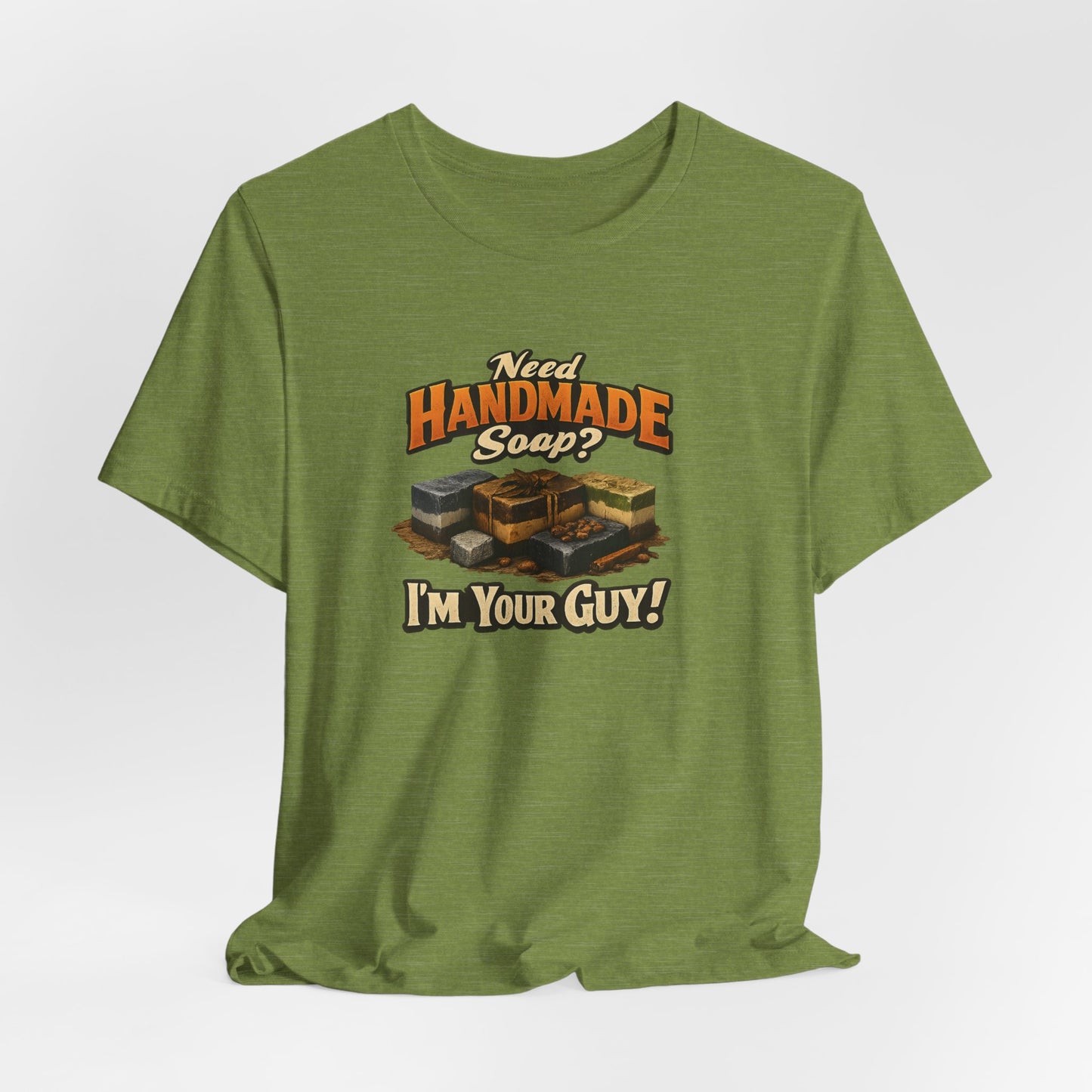 "Need Handmade Soap? I’m Your Guy!" Gift Tee