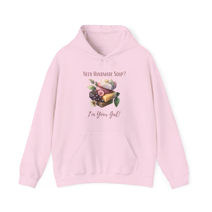 Need Handmade Soap? I'm Your Gal Hoodie Sweatshirt