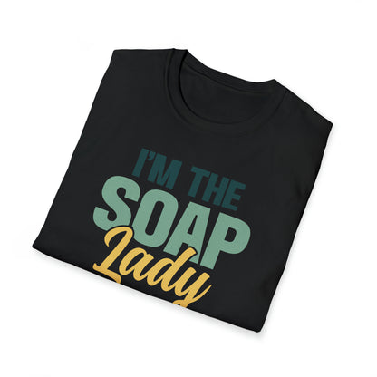 I'm the soap lady they told you about T-Shirt