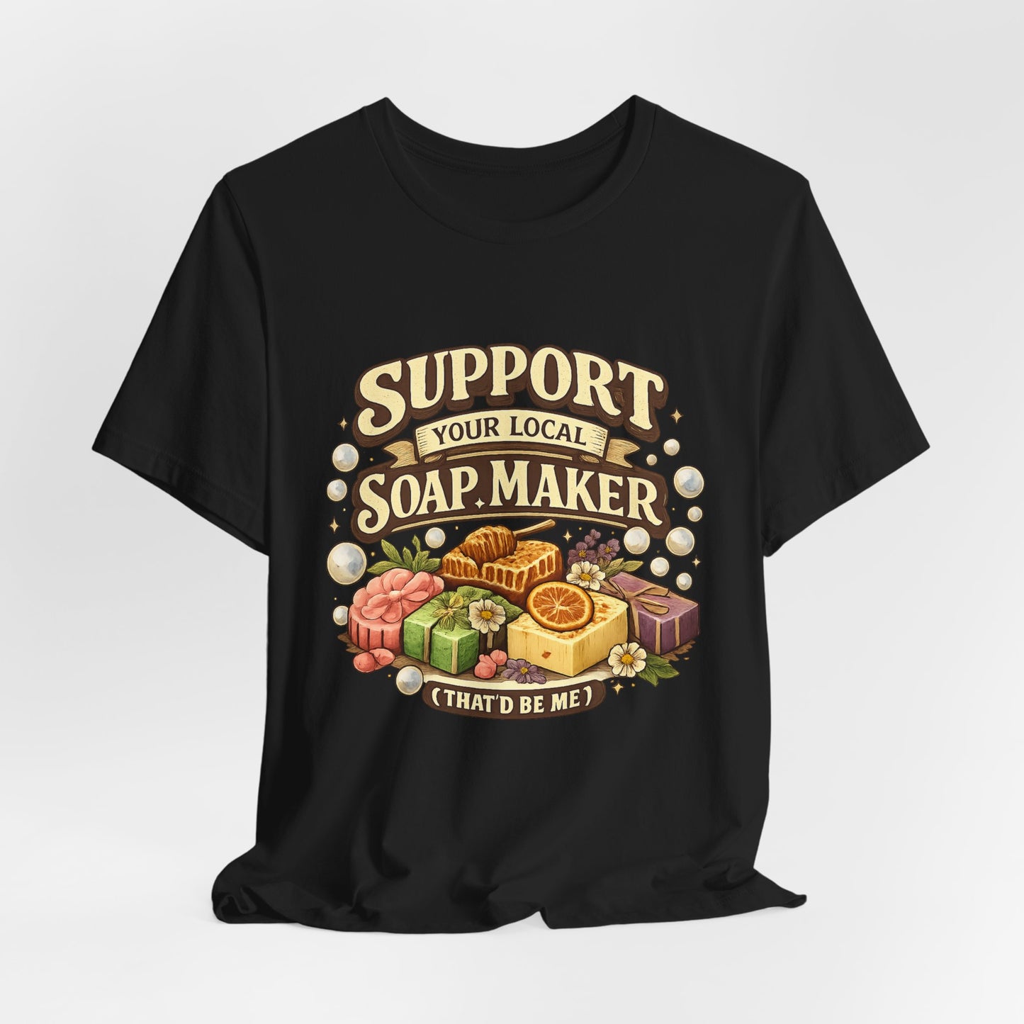 Support Your Local Soap Maker Artisan Soap Tee