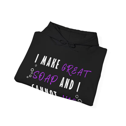I Make Great Soap and I Cannot Lye Hoodie Sweatshirt
