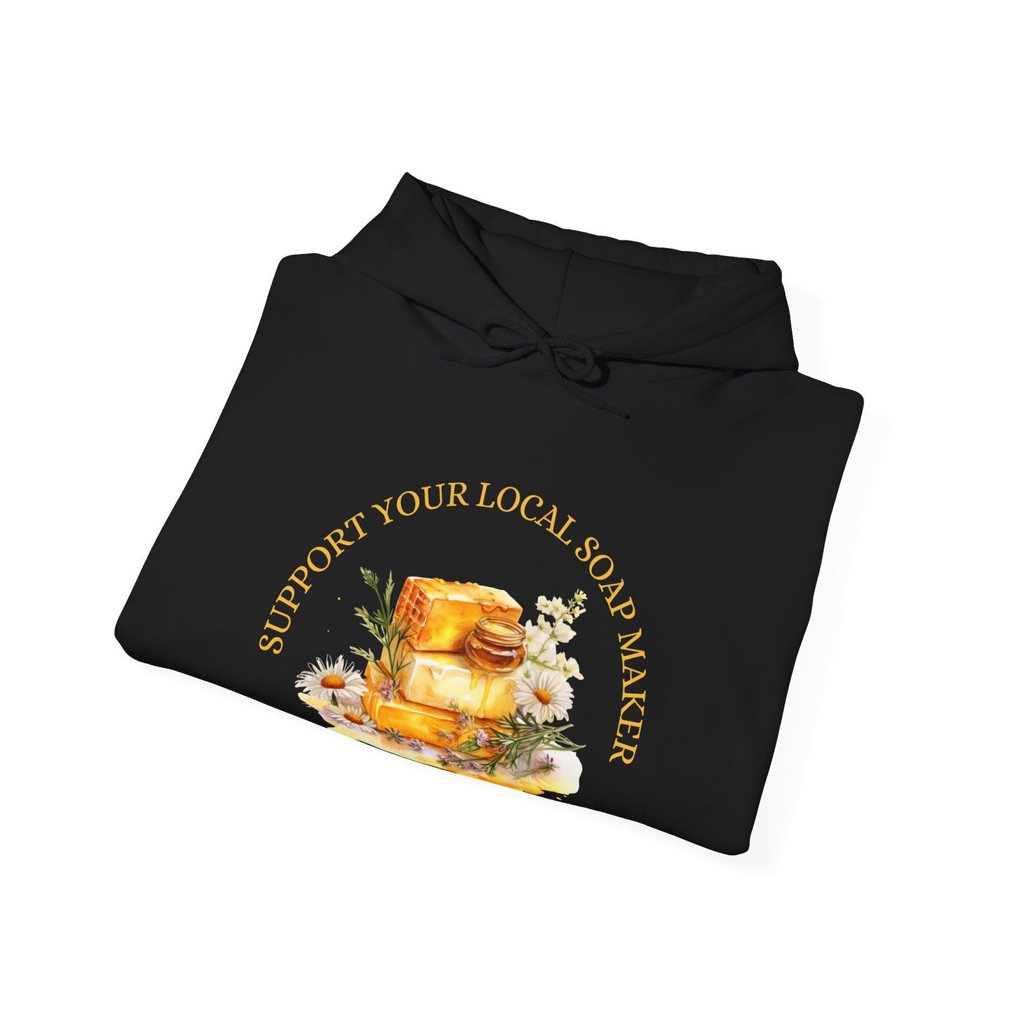 Support Your Local Soap Maker (That'd Be Me) Hoodie Sweatshirt
