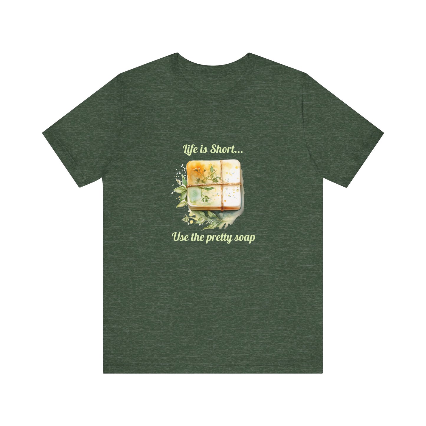 Life is Short.. Use the pretty soap Short Sleeve Tee