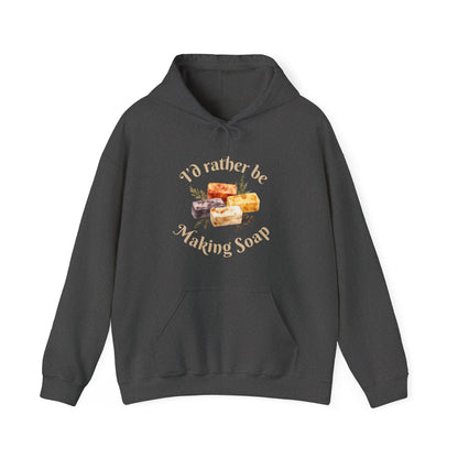 I'd Rather Be Making Soap Hoodie Sweatshirt